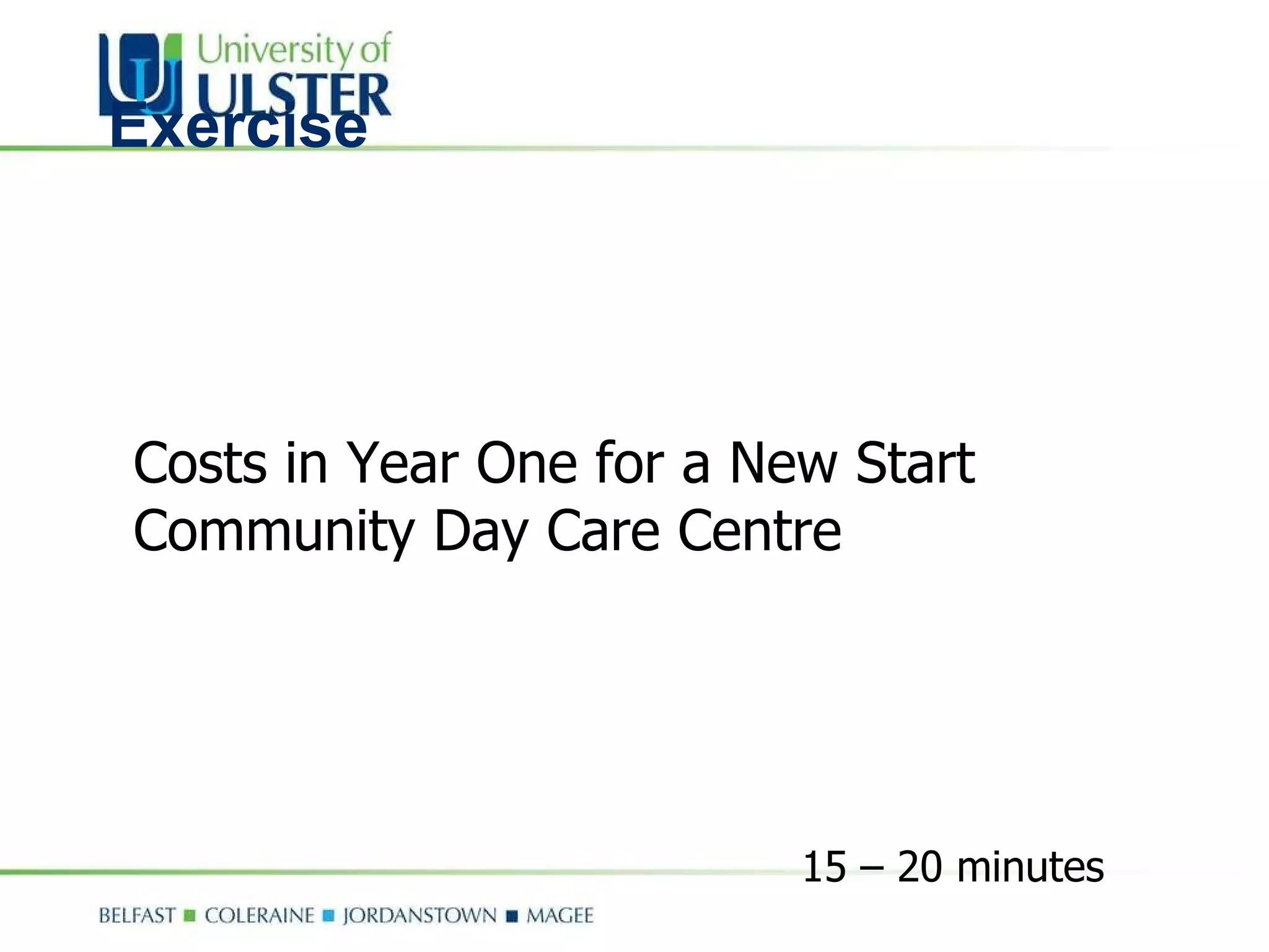 Exercise Costs in Year One for a New Start Community Day Care Centre 15 – 20 minutes 