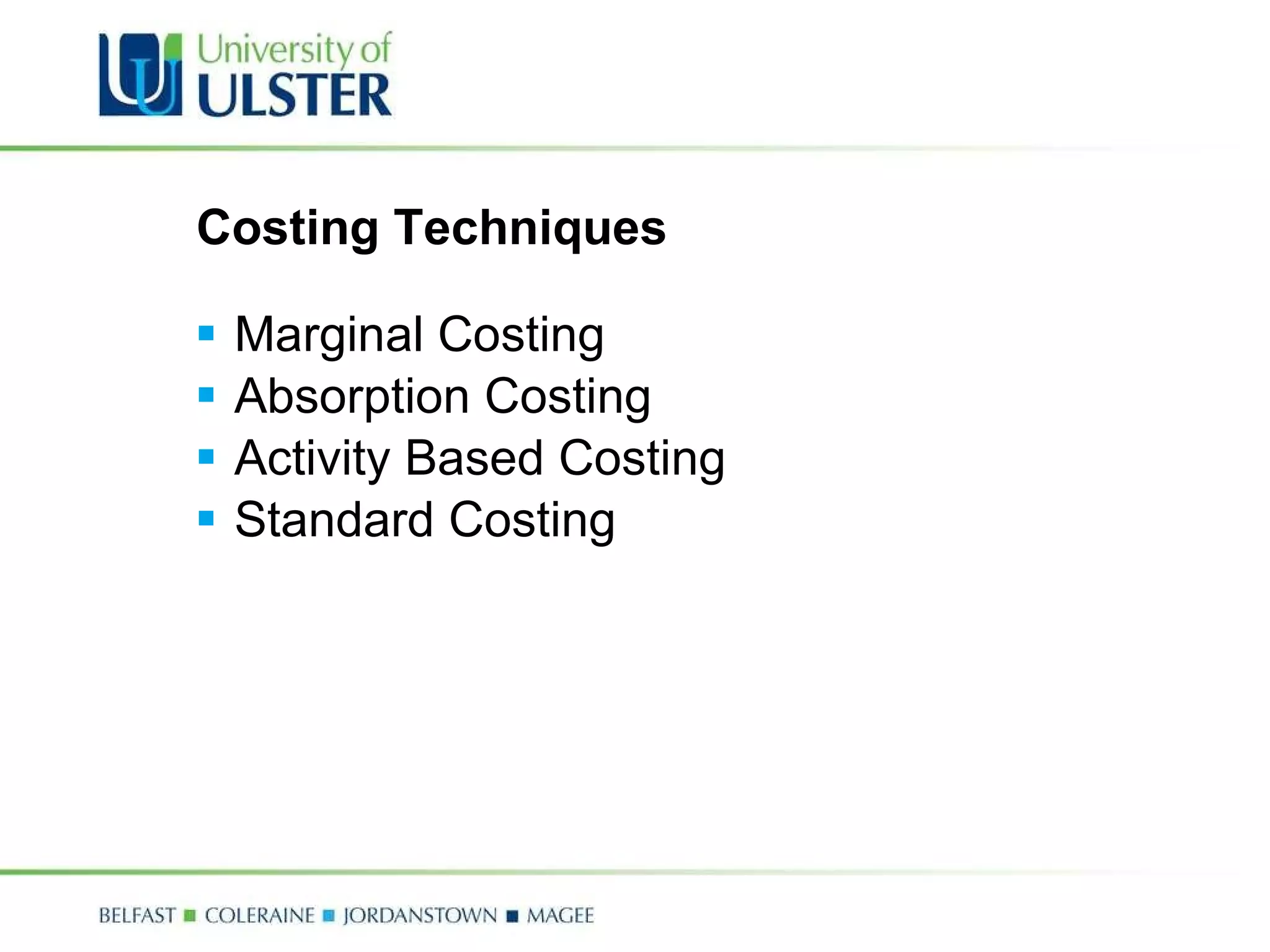 Costing Techniques Marginal Costing Absorption Costing Activity Based Costing Standard Costing 