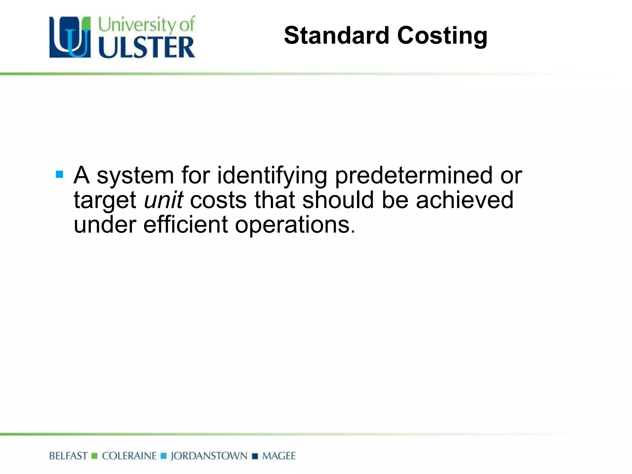 Standard Costing A system for identifying predetermined or target  unit  costs that should be achieved under efficient operations .   