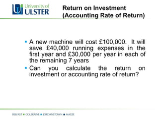 A new machine will cost £100,000.  It will save £40,000 running expenses in the first year and £30,000 per year in each of the remaining 7 years Can you calculate the return on investment or accounting rate of return? Return on Investment  (Accounting Rate of Return) 