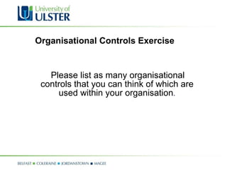 Organisational Controls Exercise Please list as many organisational controls that you can think of which are used within your organisation . 
