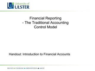 Financial Reporting - The Traditional Accounting Control Model Handout: Introduction to Financial Accounts 
