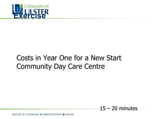 Exercise Costs in Year One for a New Start Community Day Care Centre 15 – 20 minutes 