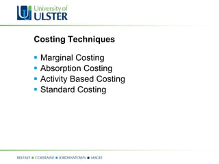 Costing Techniques Marginal Costing Absorption Costing Activity Based Costing Standard Costing 