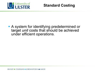 Standard Costing A system for identifying predetermined or target  unit  costs that should be achieved under efficient operations .   