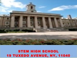 STEM HIGH SCHOOL
19 TUXEDO AVENUE, NY, 11040 2
 