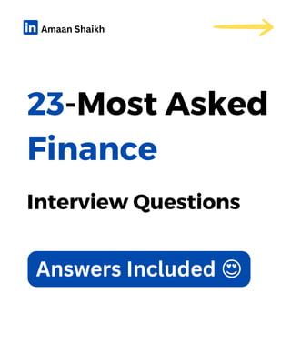 23-Most Asked
Finance
Answers Included 😍
Interview Questions
Amaan Shaikh
 
