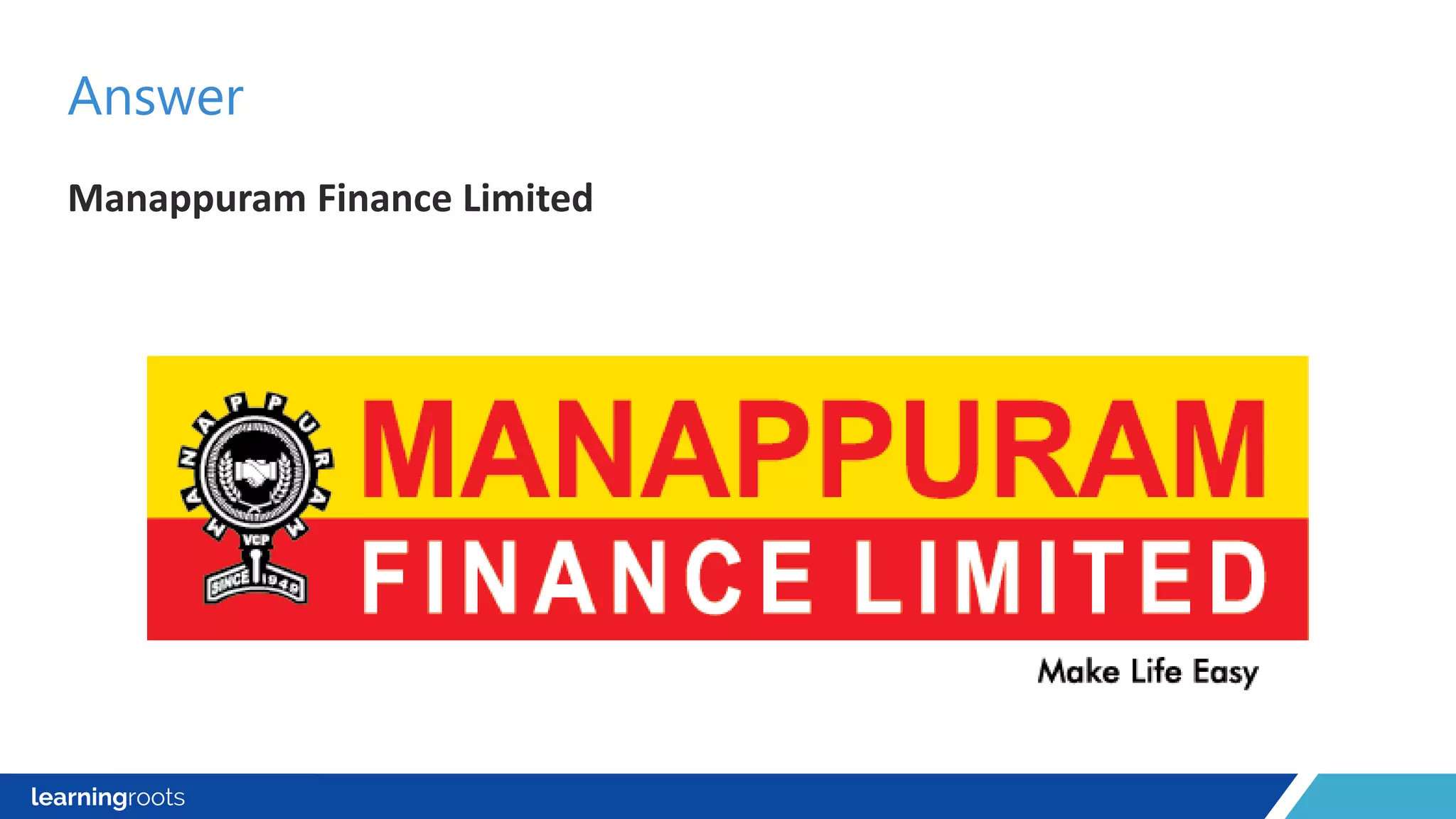 Manappuram Finance Limited
Answer
 