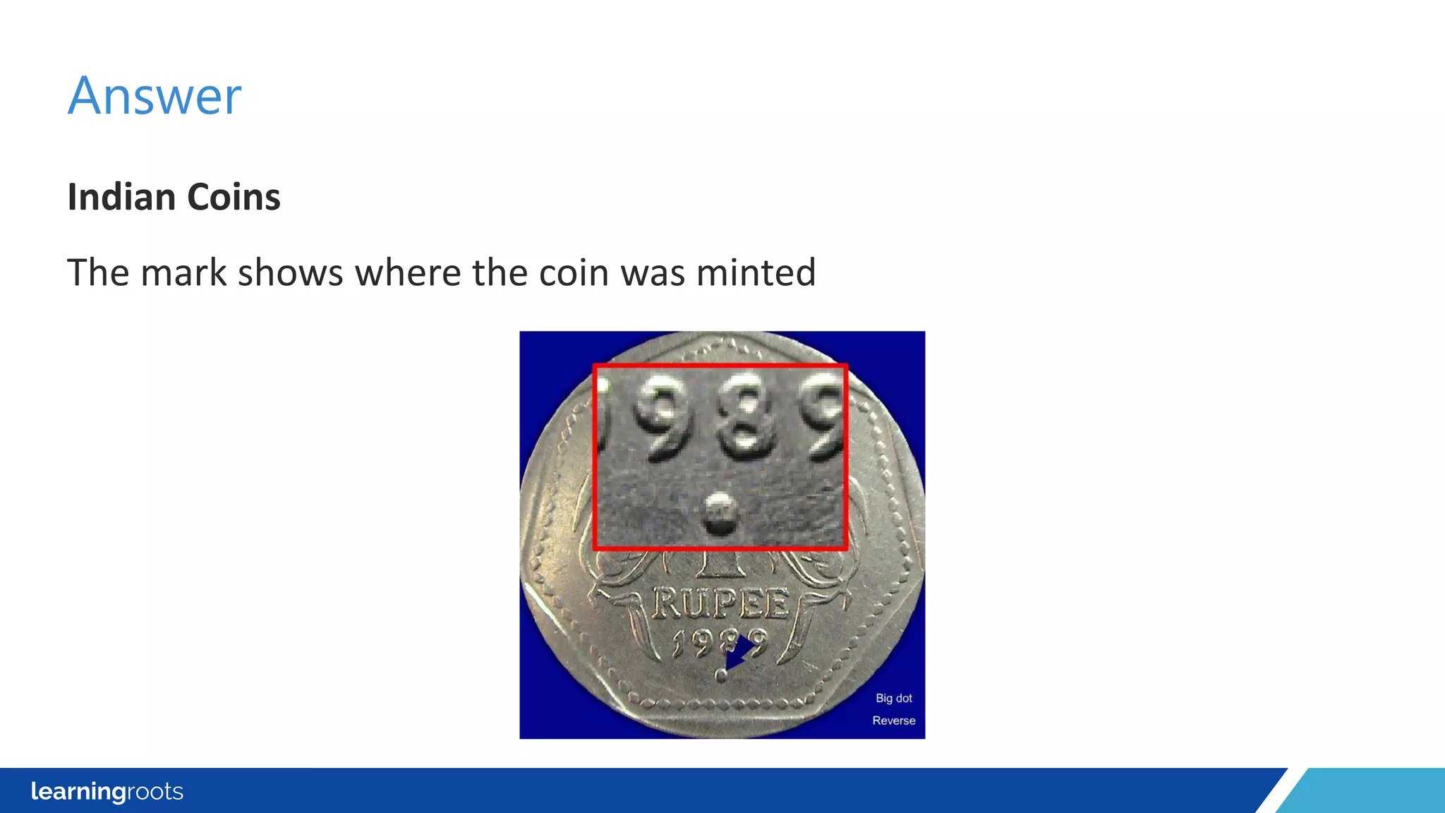 Indian Coins
The mark shows where the coin was minted
Answer
 