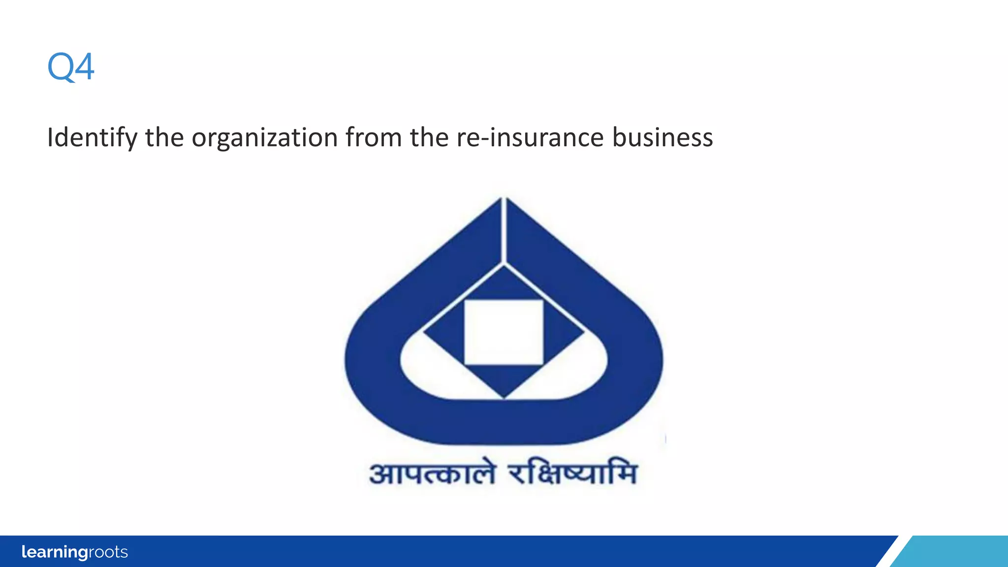 Identify the organization from the re-insurance business
Q4
 