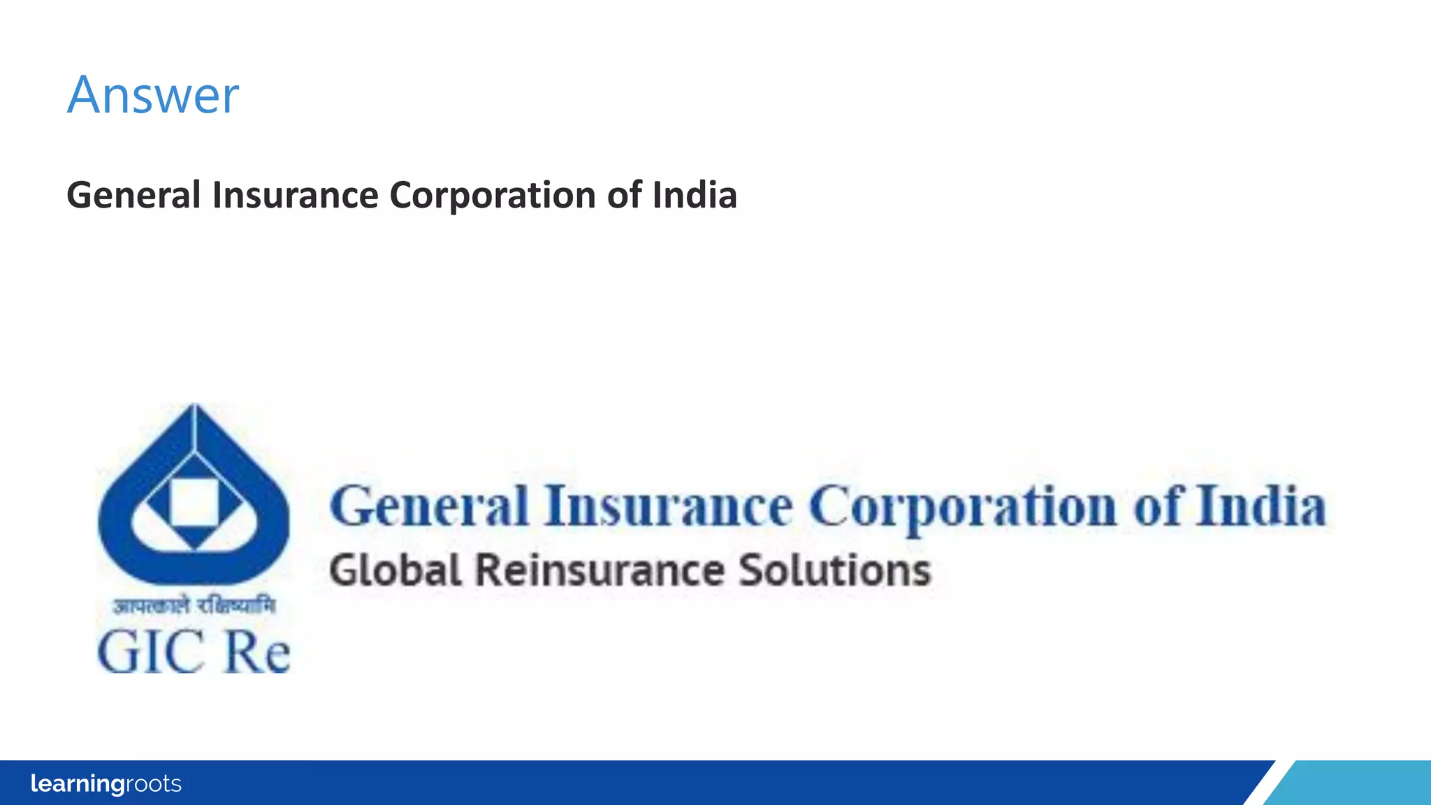 General Insurance Corporation of India
Answer
 
