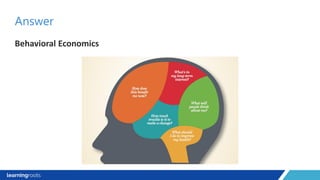 Behavioral Economics
Answer
 