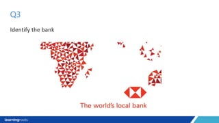 Identify the bank
Q3
 