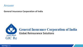 General Insurance Corporation of India
Answer
 