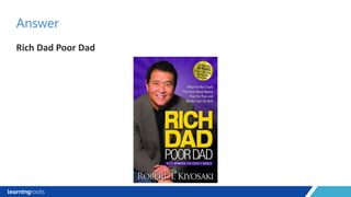 Rich Dad Poor Dad
Answer
 