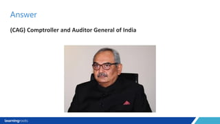 (CAG) Comptroller and Auditor General of India
Answer
 