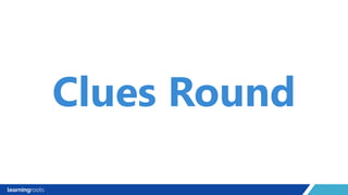 Clues Round
 