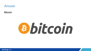 Bitcoin
Answer
 