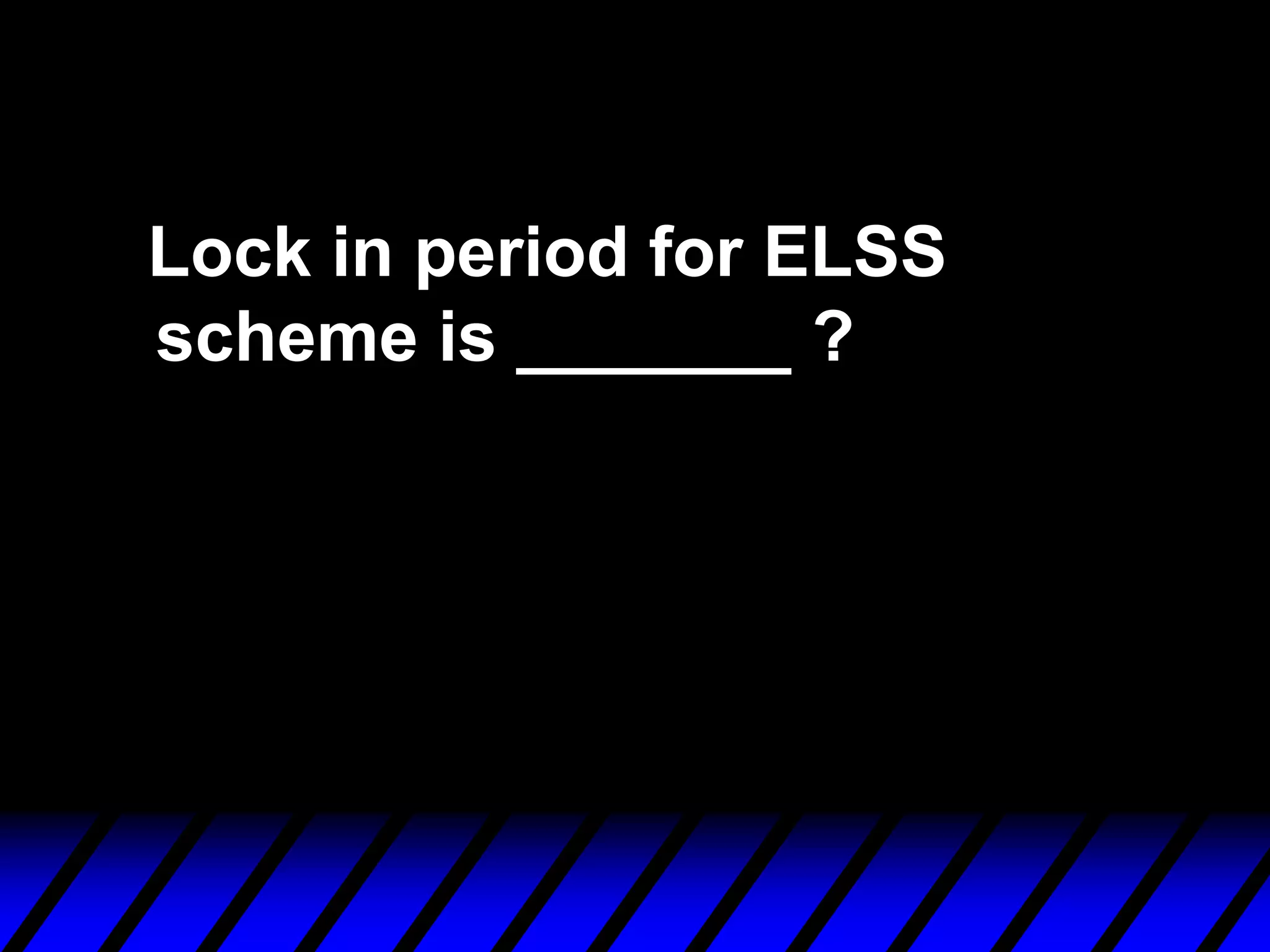 Lock in period for ELSS
scheme is _______ ?
 
