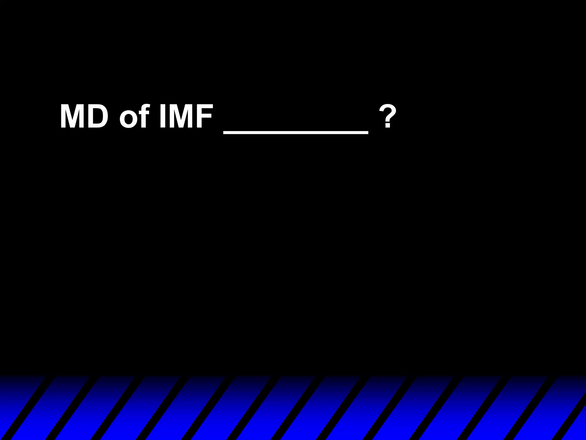 MD of IMF ________ ?
 