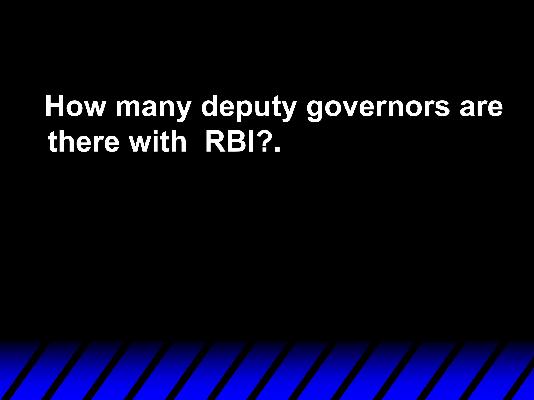 How many deputy governors are
there with RBI?.
 