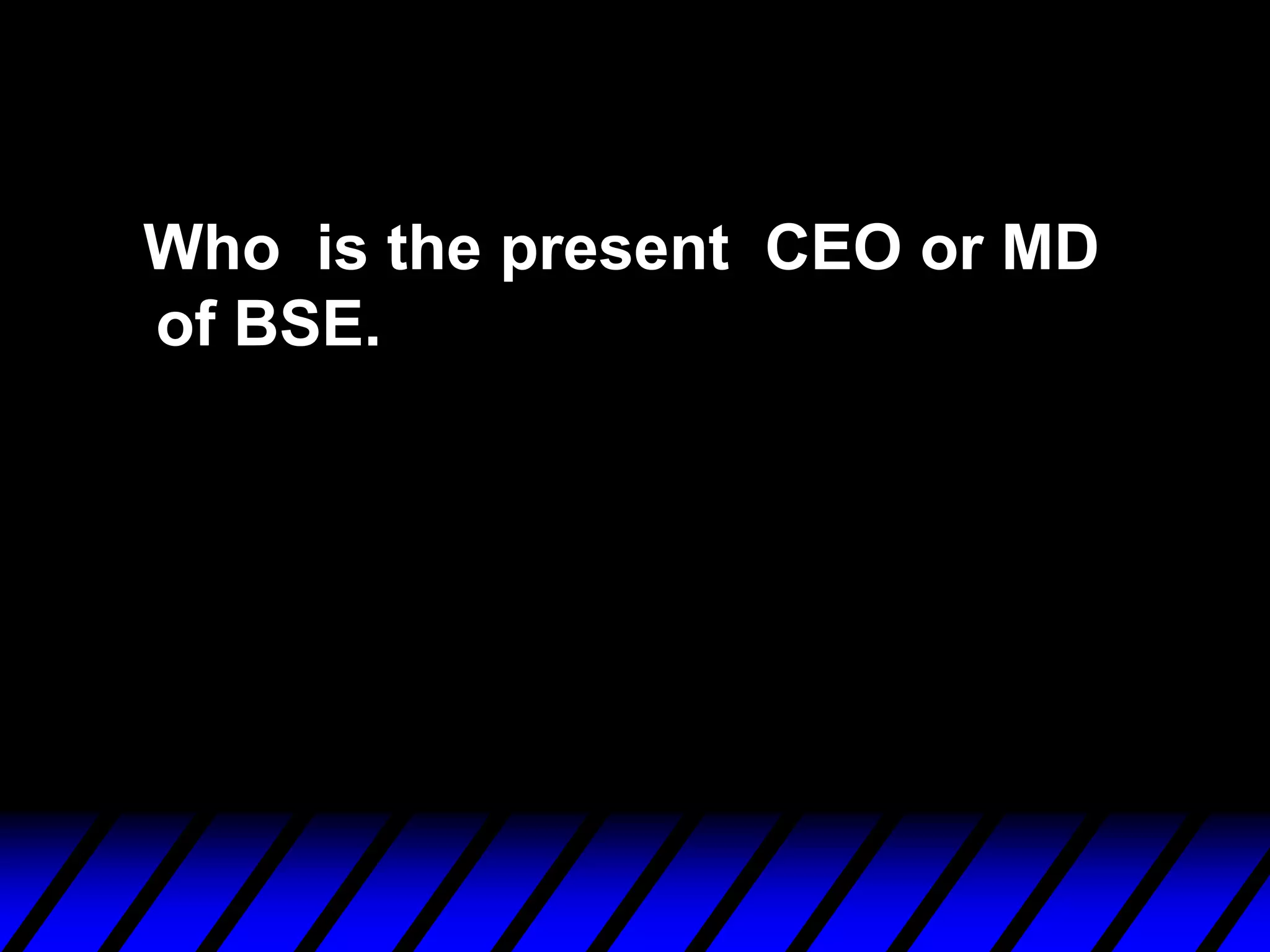 Who is the present CEO or MD
of BSE.
 