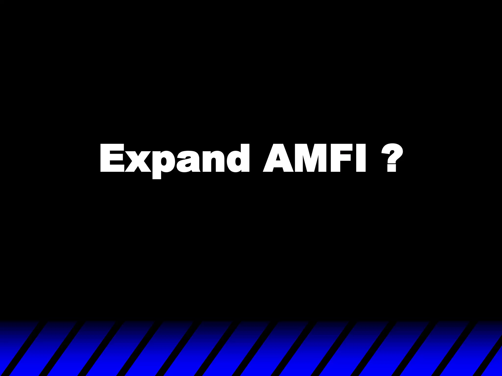 Expand AMFI ?
 