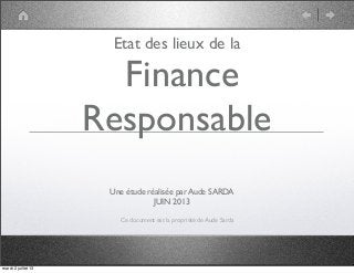 Etat des lieux de la
Finance
Responsable
Ce document est la propriété de Aude Sarda
Une étude réalisée par Aude SARDA
JUIN 2013
mardi 2 juillet 13
 