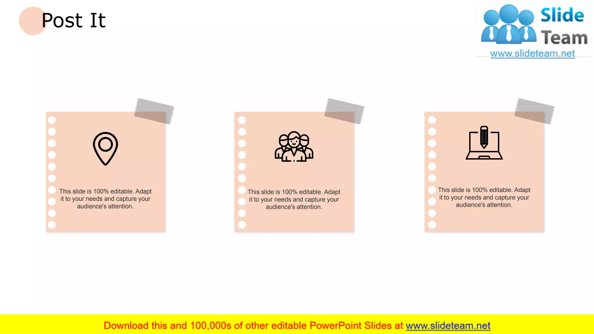 Post It
This slide is 100% editable. Adapt
it to your needs and capture your
audience's attention.
This slide is 100% editable. Adapt
it to your needs and capture your
audience's attention.
This slide is 100% editable. Adapt
it to your needs and capture your
audience's attention.
21
 