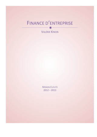 FINANCE 
D’ENTREPRISE 
ð 
VALÉRIE 
KINON 
MANON 
CUYLITS 
2012 
– 
2013 
 