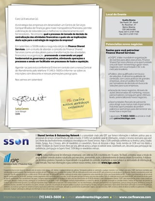 Local do Evento
                   Caro (a) Executivo (a),                                                                                                                                                                  Quality Moema
                                                                                                                                                                                                         São Paulo | SP - Brasil
                   A estratégia das empresas em desenvolver um Centro de Serviços                                                                                                                          Av. Rouxinol , 57
                                                                                                                                                                                                             Bairro: Moema
                   Compartilhados de Finanças gera maior transparência ﬁnanceira, permite
                                                                                                                                                                                                            CEP: 04516-000
                   a eliminação de redundâncias e melhorias no relacionamento com                                                                                                                       Fone: (5511) 2197-7100
                   fornecedores. No entanto, qual o processo de tomada de decisão da                                                                                                                     Fax: (5511) 2197-7101
                   centralização das atividades ﬁnanceiras e quais são as implicações
                   desta ação para a estratégia de negócios da empresa?
                                                                                                                                                                                  Potencialize novos negócios
                   Em setembro, o SSON realiza a segunda edição do Finance Shared
                   Services, com o intuito de abordar o conceito do Finance Shared                                                                                                Razões para você patrocinar
                   Services como um dos pilares para a transformação das atividades                                                                                               Finance Shared Services:
                   ﬁnanceiras na organização, promovendo e exercendo um papel
                   fundamental na governança corporativa, otimizando operações e                                                                                                      ■O IQPC é líder mundial em organização
                                                                                                                                                                                       ■
                                                                                                                                                                                       de eventos para altos executivos. Finance
                   processos e sendo um facilitador em processos de fusão e aquisição.                                                                                                 Shared Services oferece uma oportunidade
                                                                                                                                                                                       única de fazer networking e gerar novos
                   Agende-se para esta conferência! Entre em contato com a nossa Central                                                                                               negócios com os principais CSC´s do
                                                                                                                                                                                       mercado brasileiro.
                   de Atendimento pelo telefone 11 3463-5600 e informe-se sobre as
                   inscrições com desconto e nossas promoções para grupos.                                                                                                            ■Público-alvo qualificado e em busca
                                                                                                                                                                                       ■
                                                                                                                                                                                       de soluções. A altíssima qualidade de
                   Nos vemos em setembro!                                                                                                                                              conteúdo, com casos práticos de grandes
                                                                                                                                                                                       empresas, atrai um público formado
                                                                                                                                                                                       por tomadores de decisão em busca de
                                                                                                                                                                                       soluções para suas empresas.
                                                                                                                                                                                      ■Geração de novos negócios. Através de
                                                                                                                                                                                       ■
                                                                                                                                                                                       ações direcionadas de marketing, nossos
                                                                                                                                                                                       patrocinadores conseguem gerar efetivos
                                                                                                                                                                                       leads, potencializando novos negócios.
                                                                                                                      a
                                                                                                         PS: Confirhops
                                                                                                                    s
                                                                                                       nossos work s!
                                                                                                                                                                                      ■Oportunidades flexíveis de patrocínio
                                                                                                                                                                                       ■
                                                                                                                                                                                       para atingir suas metas mais importantes,
                                                                                                          exclu sivo                                                                   incluindo oportunidades de proferir
                   Lariza Carrera                                                                                                                                                      palestra e workshops para demonstrar seu
                   Sector Manager                                                                                                                                                      know how e expertise.
                   SSON
                                                                                                                                                                                        Ligue para 11 3463-5600 ou envie e-mail
                                                                                                                                                                                        para patrocinio@iqpc.com.




                                                       O Shared Services & Outsourcing Network é a comunidade criada pelo IQPC que fornece informações e melhores práticas para os
                                                       prossionais de serviços compartilhados de todo o mundo. O SSON é um excelente canal de informações, contatos e recursos necessários para você
                                                       car à frente dos desenvolvimentos estratégicos e tecnológicos em Shared Services. Hoje o SSON contempla conferências na América Latina, Estados
                                                       Unidos, Europa, Ásia e Oceania, além de newsletters e e-newsletters, fóruns de discussão e blogs. Sendo membro do SSON você terá direito a
                                                       receber 10 edições do Shared Services News por ano, além de acesso a artigos no website www. ssonetwork.com, descontos para participação nas
                                                       conferências, participação no Experts Panel, SSON blog e e-newsletters mensais.

                                                       O IQPC é uma multinacional de informação empresarial, com sede nos EUA e escritórios em 10 países. No Brasil, a empresa segue a missão do
                                                       grupo de levar conteúdo atrativo e atualizado para executivos, promovendo, assim, o desenvolvimento de diversos setores da economia. A elabora-
                                                       ção de nossos produtos é baseada na imparcialidade e na qualidade do conteúdo, respeitando as expectativas e as necessidades de informação de
                                                       cada mercado. Para mais informações e para conhecer nossos eventos, visite o site: www.iqpc.com.br

O pagamento da inscrição deverá ser efetuado antes do evento e inclui almoço, café, bebidas e material detalhado das palestras. Participantes poderão ser substituídos a qualquer momento e sem nenhum custo extra. O IQPC não fornece reembolso para
cancelamentos ou adiantamentos. Para cancelamentos recebidos até sete (7) dias úteis antes do evento, você receberá 100% de crédito para uso em outro evento do IQPC pelo período de um ano da data do cancelamento. Quando o cancelamento ocorrer com
menos de 5 dias da realização do evento, o crédito será de 70% do valor pago. No caso do IQPC cancelar a realização do evento, todos os pagamentos serão convertidos em créditos para futuros eventos do IQPC. O crédito estará disponível por até um ano da
data do cancelamento. No caso do IQPC postergar o evento, pagamentos serão transferidos para a nova data. Se você não puder participar do evento nesta nova data receberá 100% de crédito para uso em outro evento do IQPC pelo período de um ano a partir
da data do cancelamento. Para cancelamentos não pagos, a empresa organizadora mantém-se no direito de cobrar uma taxa administrativa de R$500,00 referente a custos administrativos internos. O IQPC nãoé responsável por perdas e danos ausados por
substituição, alteração, mudança de data, postergação ou cancelamento de um evento. O IQPC não irá assumir nenhuma responsabilidade se o evento for alterado, re-agendado, postergado ou cancelado devido a motivos de força maior não previstos ou
qualquer outro acontecimento que torne a sua realização imprudente, ilegal, impraticável ou impossível. Estes motivos incluem, mas não estão limitados a: Restrições governamentais e/ou regulamentais, guerra ou ameaça de guerra, terrorismo ou ameaça de
terrorismo, desastres, desordem civil, distúrbios e/ou greves, restrições, suspensões e/ou restrições de transporte público ou qualquer outra emergência. Por favor, note que os palestrantes e tópicos deste evento foram confirmados no momento da publicação,
entretanto, circunstâncias que fogem do controle da empresa organizadora podem levar a substituições, alterações ou cancelamentos de palestrantes e tópicos. Caso seja necessário, o IQPC se reserva o direito de alterar ou modificar os palestrantes e/ou tópicos
anunciados. Qualquer substituição ou alteração será informada no nosso site assim que possível.



Inscreva-se pelo telefone: (11) 3463-5600 ■ e-mail: atendimento@iqpc.com ■ Site: www.cscﬁnancas.com
 