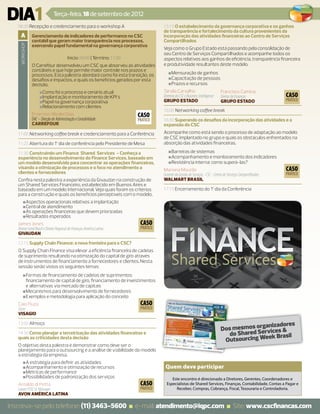 DIA1                          Terça-feira, 18 de setembro de 2012
   08:30 Recepção e credenciamento para o workshop A                                 15:15 O estabelecimento da governança corporativa e os ganhos
                                                                                     de transparência e fortalecimento da cultura provenientes da
     a         Gerenciamento de indicadores de performance no CSC                    incorporação das atividades financeiras ao Centro de Serviços
               contábil que geram maior transparência nos processos,                 Compartilhados
    WORKSHOP




               exercendo papel fundamental na governança corporativa
                                                                                     Veja como o Grupo Estado está passando pela consolidação de
                                                                                     seu Centro de Serviços Compartilhados e acompanhe todos os
                                         Início: 09:00 | Término: 11:00              aspectos relativos aos ganhos de eficiência, transparência financeira
               O Carrefour desenvolveu um CSC que absorveu as atividades             e produtividade resultantes deste modelo.
               contábeis e que hoje permite maior controle nos prazos e
               processos. Esta palestra abordará como foi esta transição, os            ■Mensuração de ganhos
                                                                                         ■
               desafios e impactos, e quais os benefícios gerados por esta              ■Capacitação de pessoas
                                                                                         ■
               decisão.                                                                 ■Prazos e recursos
                                                                                         ■
                    ■Como foi o processo e cenário atual
                     ■                                                               Tarsila Carvalho                          Francisco Camina
                    ■Implantação e monitoramento de KPI´s
                     ■                                                               Diretora do CSC e Business Intelligence   Diretor de Finanças             CASO
                    ■Papel na governança corporativa
                     ■                                                               GRUPO ESTADO                              GRUPO ESTADO                    PRÁTICO
                    ■Relacionamento com clientes
                     ■
                                                                                     16:00 Networking coffee break
               Emerson Weslei Dias                                        CASO
               DAC – Direção de Administração e Contabilidade             PRÁTICO    16:30 Superando os desafios da incorporação das atividades e a
               CARREFOUR                                                             expansão do CSC
   11:00 Networking coffee break e credenciamento para a Conferência                 Acompanhe como está sendo o processo de adaptação ao modelo
                                                                                     de CSC implantado no grupo e quais os obstáculos enfrentados na
   11:25 Abertura do 1º dia de conferência pelo Presidente de Mesa                   absorção das atividades financeiras.

   11:30 Construindo um Finance Shared Services - Conheça a                             ■Barreiras de sistemas
                                                                                         ■
   experiência no desenvolvimento do Finance Services, baseado em                       ■Acompanhamento e monitoramento dos indicadores
                                                                                         ■
   um modelo desenvolvido para concentrar as operações financeiras,                     ■Resistência interna: como superá-las?
                                                                                         ■
   visando a otimização de processos e o foco no atendimento a
   clientes e fornecedores
                                                                                     Mariana Mourão                                                            CASO
                                                                                     Gerente da Gestão de Serviços - CSC - Centro de Serviços Compartilhados   PRÁTICO
   Confira nesta palestra a experiência da Givaudan na construção de                 Walmart Brasil
   um Shared Services Financeiro, estabelecido em Buenos Aires e
   baseado em um modelo internacional. Veja quais foram os critérios                 17:15 Encerramento do 1º dia da Conferência
   para a construção e quais os benefícios perceptíveis com o modelo.
       ■Aspectos operacionais relativos a implantação
        ■
       ■Central de atendimento
        ■
       ■As operações financeiras que devem priorizadas
        ■
       ■Resultados esperados
        ■
   James Jones                                                             CASO
   Diretor Geral Brasil e Diretor Regional de Finanças América Latina      PRÁTICO
   GIVAUDAN

   12:15 Supply Chain Finance: a nova fronteira para o CSC?
   O Supply Chain Finance visa elevar a eficiência financeira de cadeias
   de suprimento resultando na otimização do capital de giro através
   de instrumentos de financiamento a fornecedores e clientes. Nesta
   sessão serão vistos os seguintes temas:
       ■Formas de financiamento de cadeias de suprimentos:
        ■
        financiamento de capital de giro, financiamento de investimentos
        e alternativas via mercado de capitais
       ■Mecanismos para desenvolvimento de fornecedores
        ■
       ■Exemplos e metodologia para aplicação do conceito
        ■
   Caio Fiuza                                                              CASO
   Sócio                                                                   PRÁTICO
   VISAGIO

   13:00 Almoço
                                                                                                                                             ganizadores
                                                                                                                               Dos mesmos orervices &
   14:30 Como planejar a terceirização das atividades financeiras e                                                              do Shared S    k Brasil
   quais as criticidades desta decisão
                                                                                                                                Outsourcing Wee
   O objetivo desta palestra é demonstrar como deve ser o
   planejamento para o outsourcing e a análise de viabilidade do modelo
   a estratégia da empresa.
       ■A estratégia para definir as atividades
        ■
       ■Acompanhamento e otimização de recursos
        ■                                                                             Quem deve participar
       ■Métricas de performance
        ■
       ■Possibilidades de padronização dos serviços
        ■                                                                                 Este encontro é direcionado a Diretores, Gerentes, Coordenadores e
   Arnaldo di Petta                                                        CASO        Especialistas de Shared Services, Finanças, Contabilidade, Contas a Pagar e
   Latam FSSC Sr. Manager                                                  PRÁTICO          Receber, Compras, Cobrança, Fiscal, Tesouraria e Controladoria.
   AVON AMÉRICA LATINA

Inscreva-se pelo telefone: (11) 3463-5600 ■ e-mail: atendimento@iqpc.com ■ Site: www.cscﬁnancas.com
 