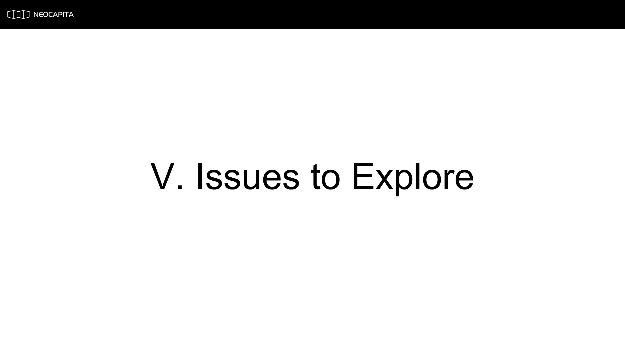 V. Issues to Explore
 