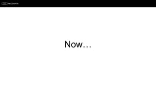 Now…
 