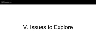 V. Issues to Explore
 