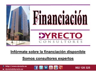 Infórmate sobre la financiación disponible
                 Somos consultores expertos
http://www.dyrecto.es
dyrecto@dyrecto.es
                                              902 120 325
 