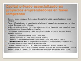 Capital privado especializado en
proyectos emprendedores en fases
tempranas
   España: pocos vehículos de inversión de ca...