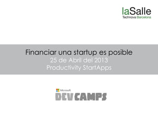 Financiar una startup es posible
25 de Abril del 2013
Productivity StartApps
 