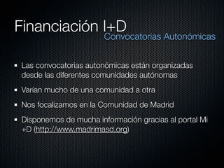 Financiación I+D
                       Convocatorias Autonómicas


Las convocatorias autonómicas están organizadas
desde ...