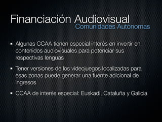 Financiación Audiovisual
                         Comunidades Autónomas

 Algunas CCAA tienen especial interés en invertir...