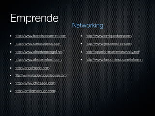 Emprende
                                      Networking
http://www.franciscocarrero.com           http://www.enriquedans...