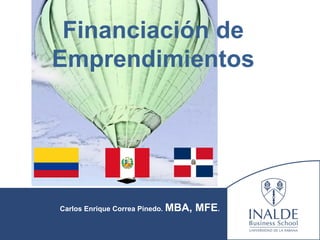 Financiación de
Emprendimientos
Carlos Enrique Correa Pinedo. MBA, MFE.
 