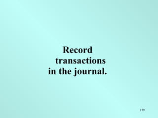 Record transactions in the journal. 