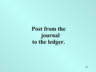 <ul><li>Post from the journal </li></ul><ul><li>to the ledger. </li></ul>