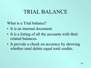 TRIAL BALANCE <ul><li>What is a Trial balance? </li></ul><ul><li>It is an internal document. </li></ul><ul><li>It is a lis...