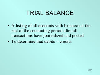 TRIAL BALANCE <ul><li>A listing of all accounts with balances at the end of the accounting period after all transactions h...