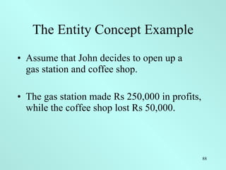 The Entity Concept Example <ul><li>Assume that John decides to open up a  gas station and coffee shop. </li></ul><ul><li>T...