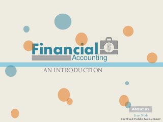 FinancialAccounting
AN INTRODUCTION
ABOUT US
Evan Vitale
Certified Public Accountant
 