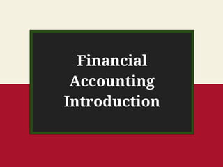 Financial
Accounting
Introduction
 