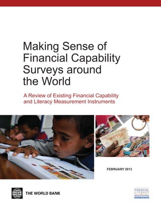 Making Sense of 
Financial Capability 
Surveys around 
the World 
A Review of Existing Financial Capability 
and Literacy Measurement Instruments 
FEBRUARY 2013 
 